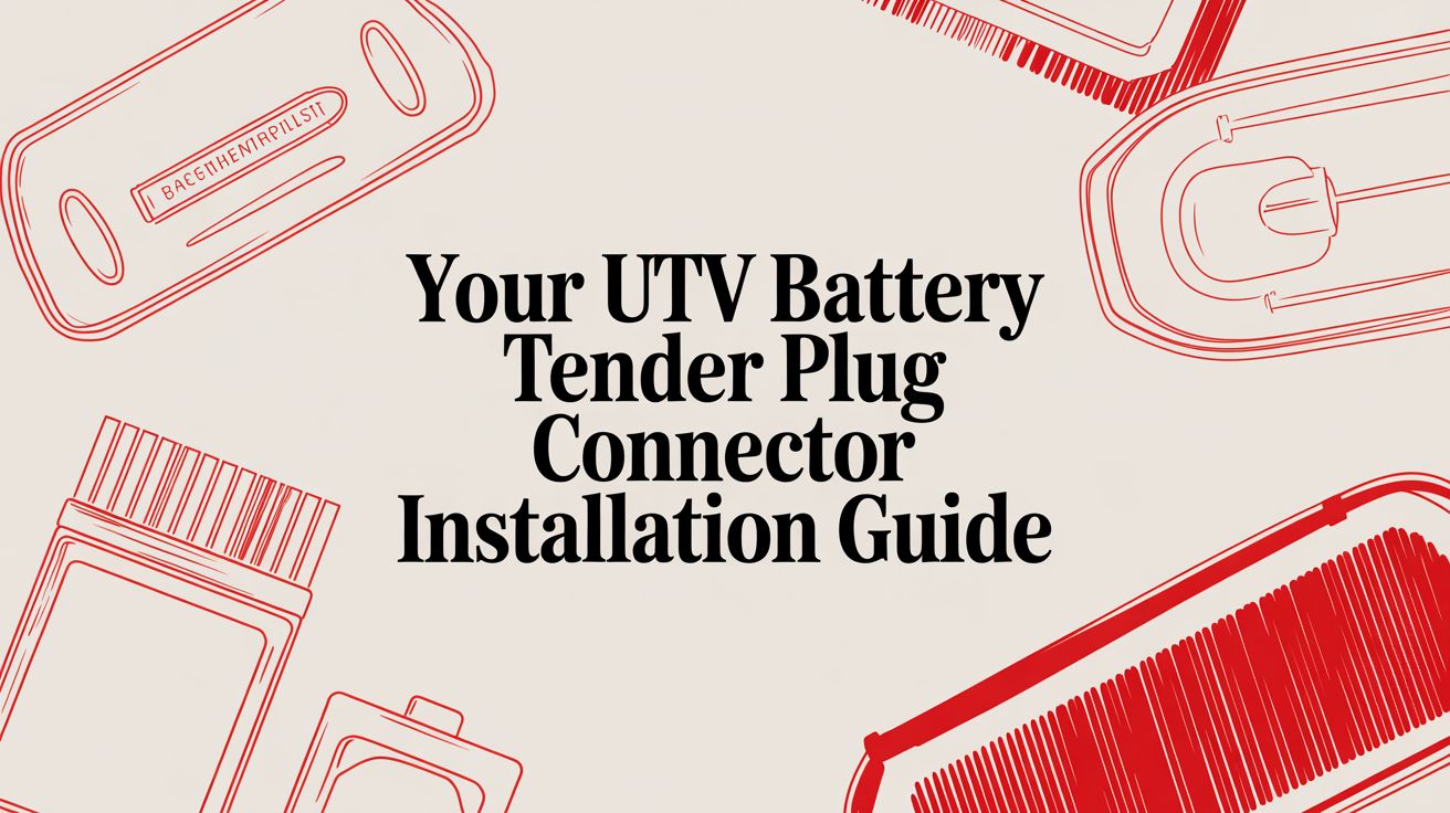 Your UTV Battery Tender Plug Connector Installation Guide