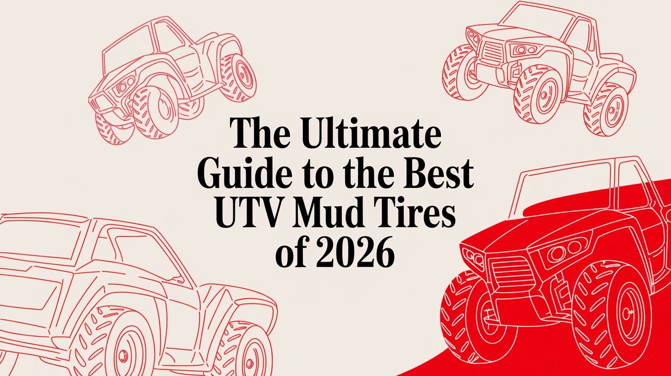 The Ultimate Guide to the Best UTV Mud Tires of 2026
