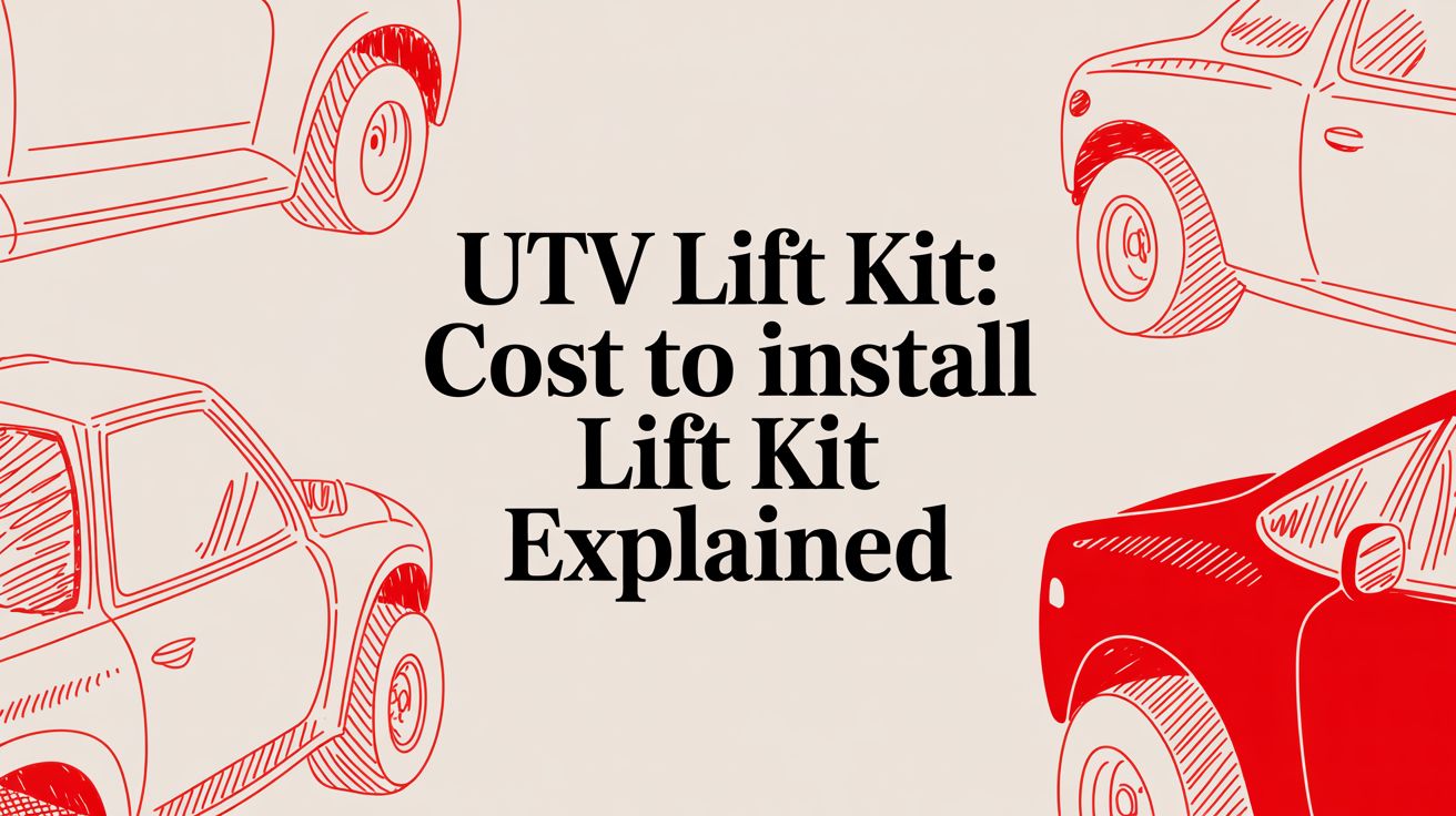 UTV Lift Kit: Cost to Install Lift Kit Explained in 2026