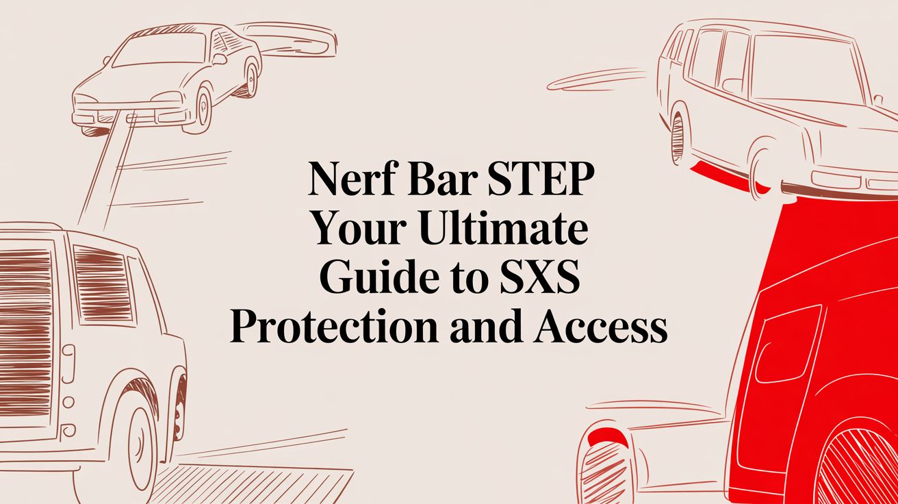 Nerf Bar Step Your Ultimate Guide to SXS Protection and Access